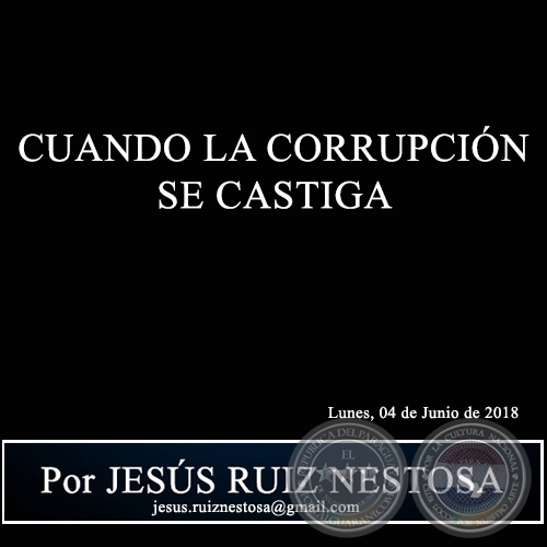 CUANDO LA CORRUPCIÓN SE CASTIGA - Por JESÚS RUIZ NESTOSA - Lunes, 04 de Junio de 2018